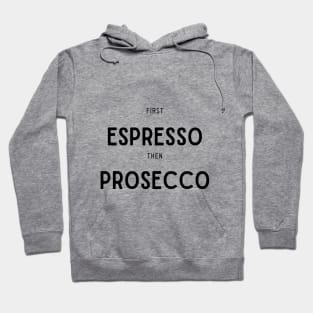 First Espresso then Prosecco Hoodie